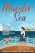 Murder At Sea: A Destination Murders Short Story Collection